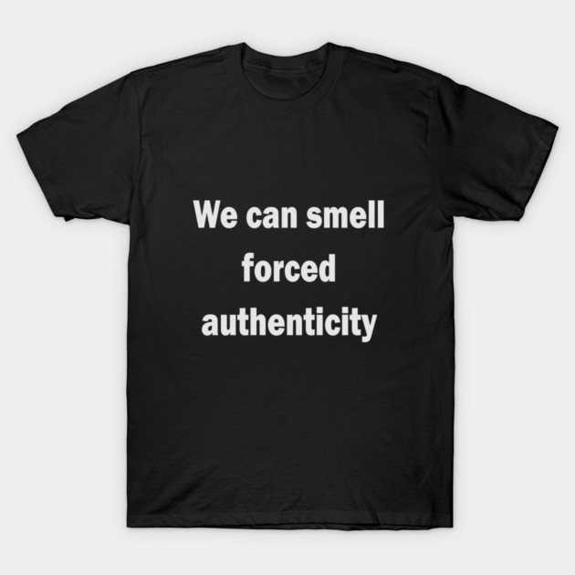 We can smell forced authenticity